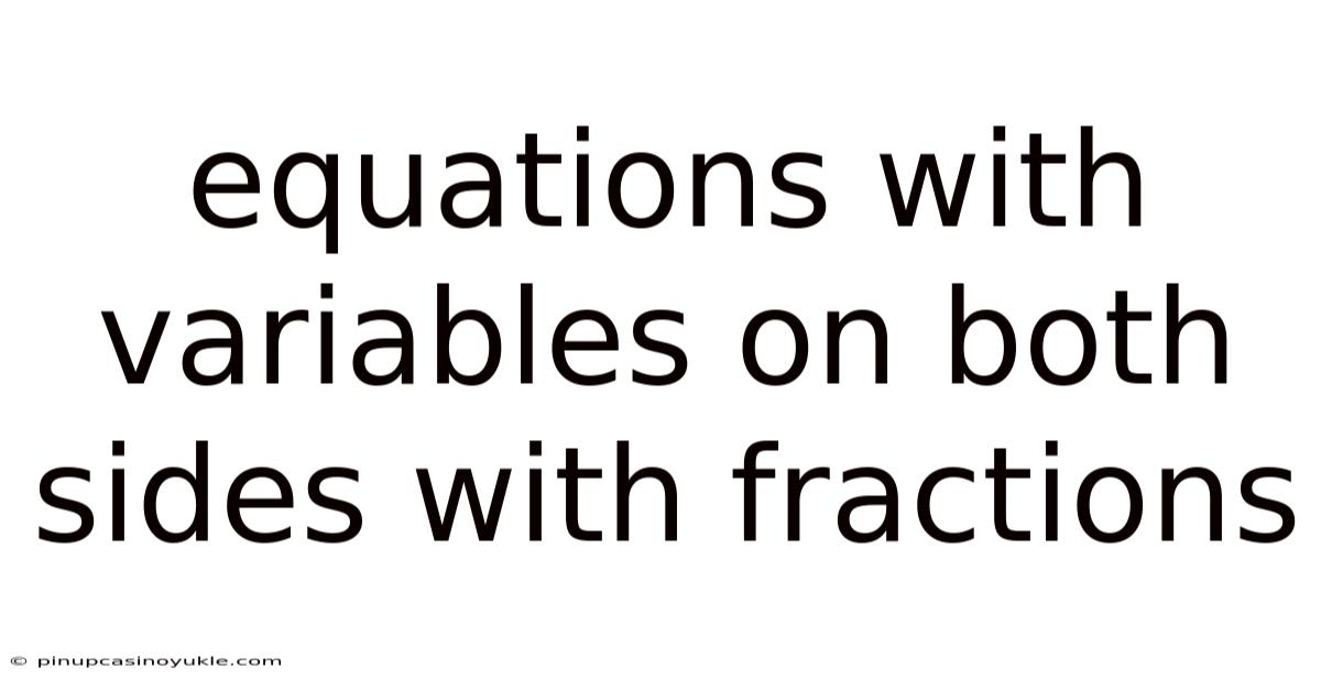 Equations With Variables On Both Sides With Fractions