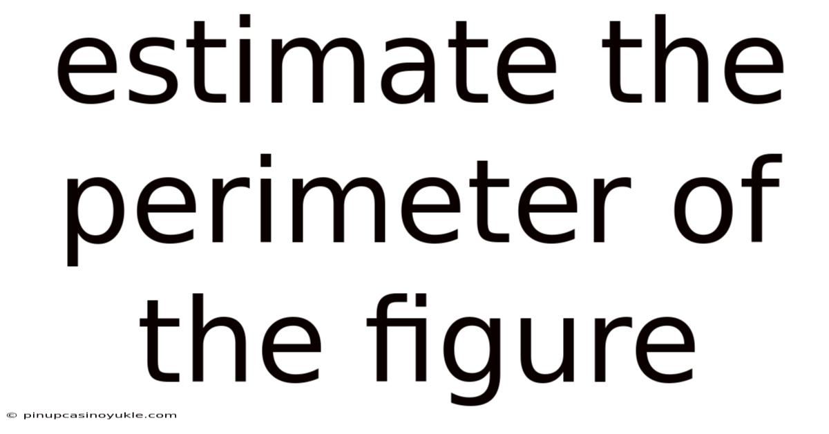 Estimate The Perimeter Of The Figure