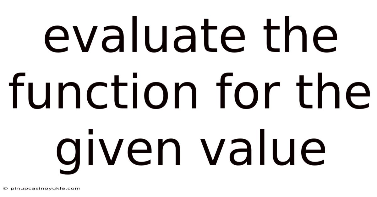 Evaluate The Function For The Given Value