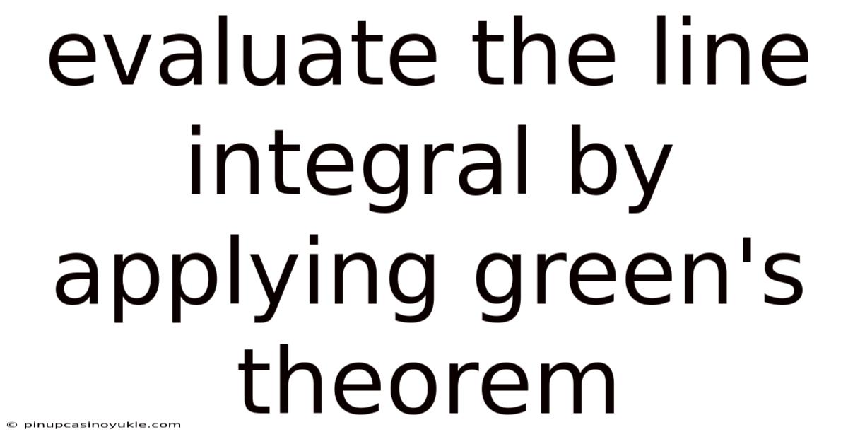 Evaluate The Line Integral By Applying Green's Theorem