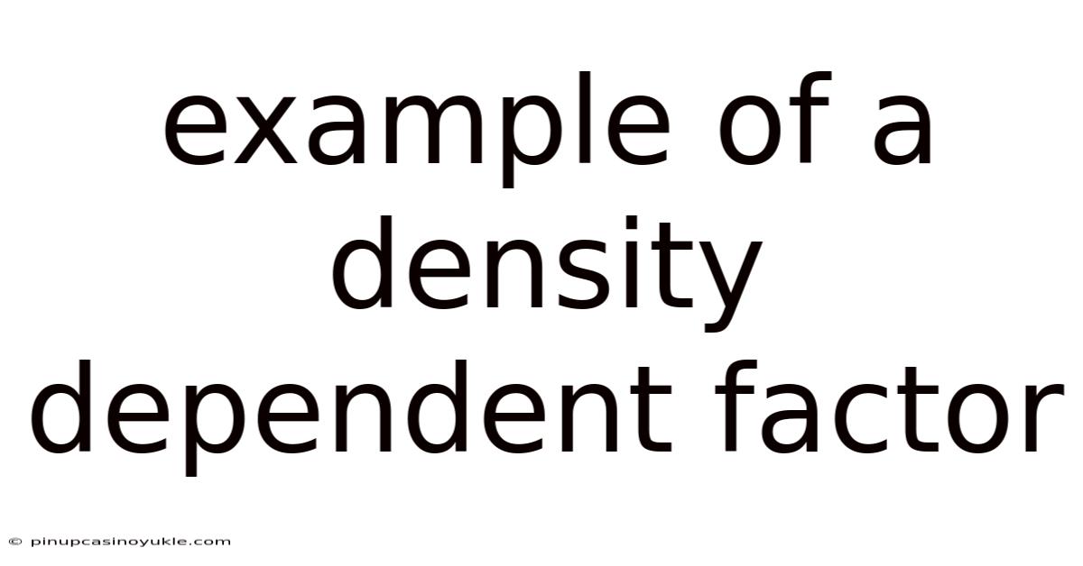 Example Of A Density Dependent Factor