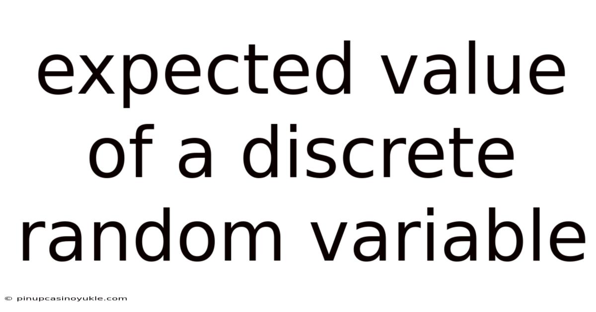 Expected Value Of A Discrete Random Variable