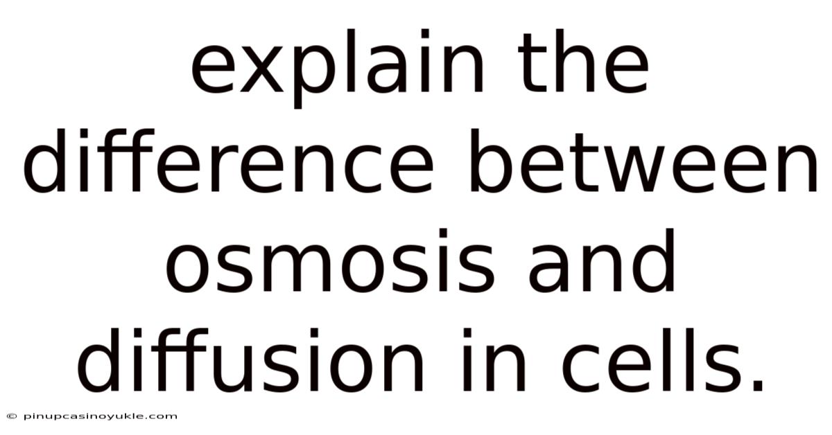 Explain The Difference Between Osmosis And Diffusion In Cells.