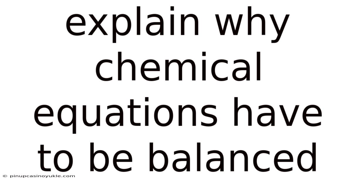 Explain Why Chemical Equations Have To Be Balanced