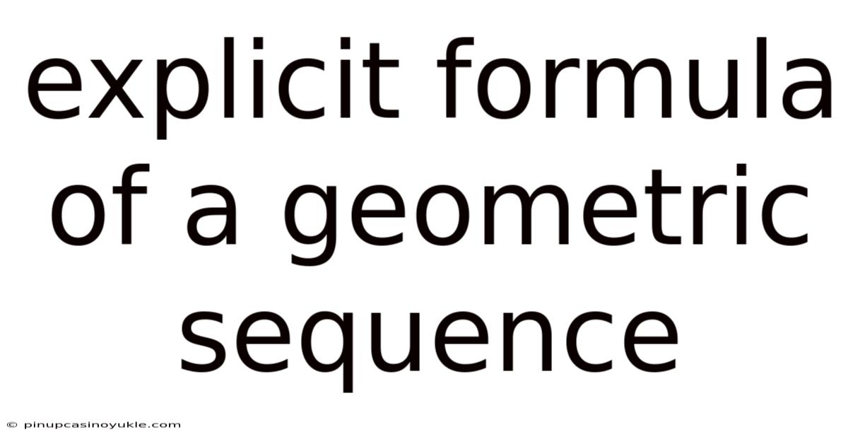 Explicit Formula Of A Geometric Sequence
