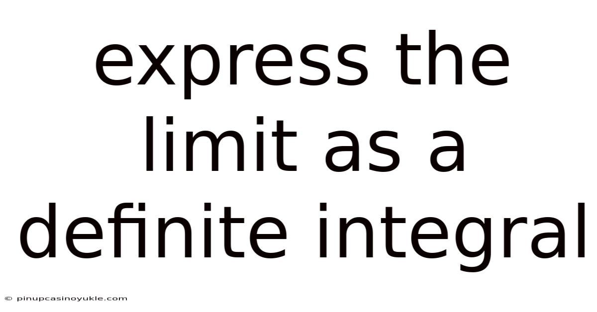 Express The Limit As A Definite Integral