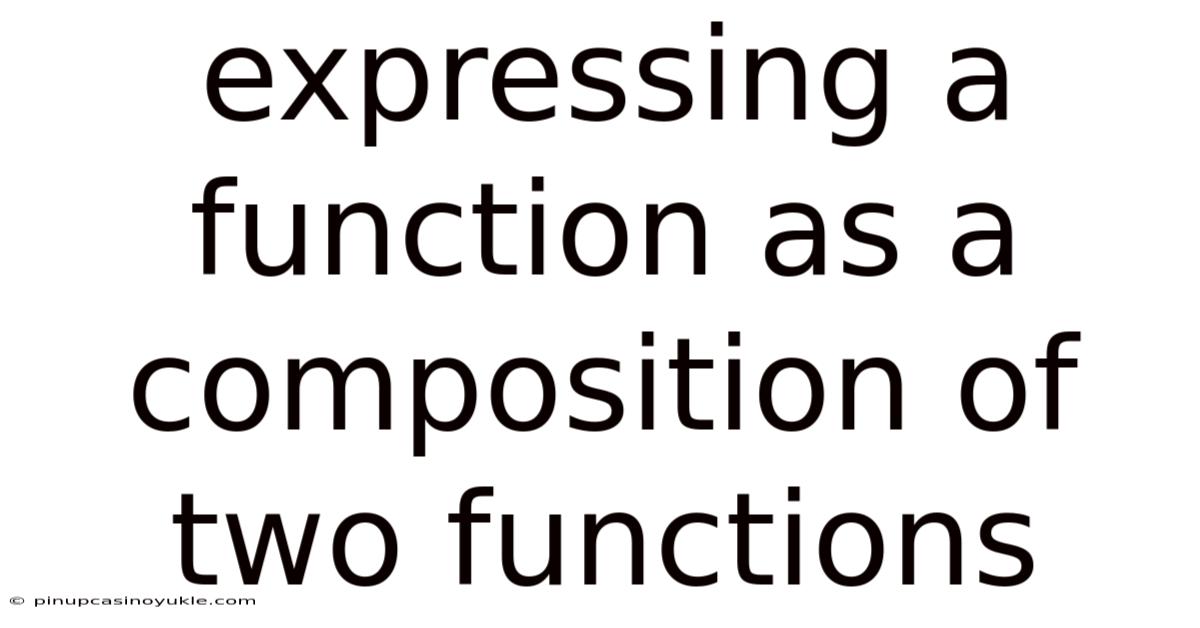 Expressing A Function As A Composition Of Two Functions