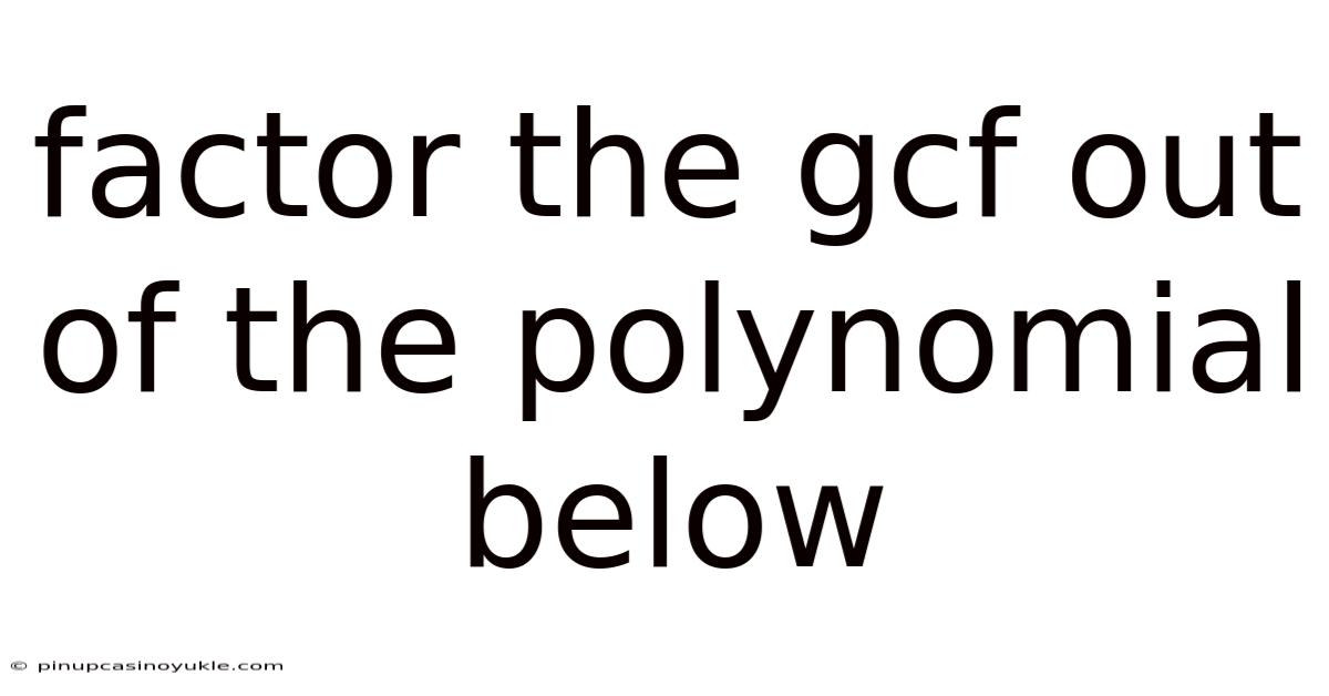 Factor The Gcf Out Of The Polynomial Below