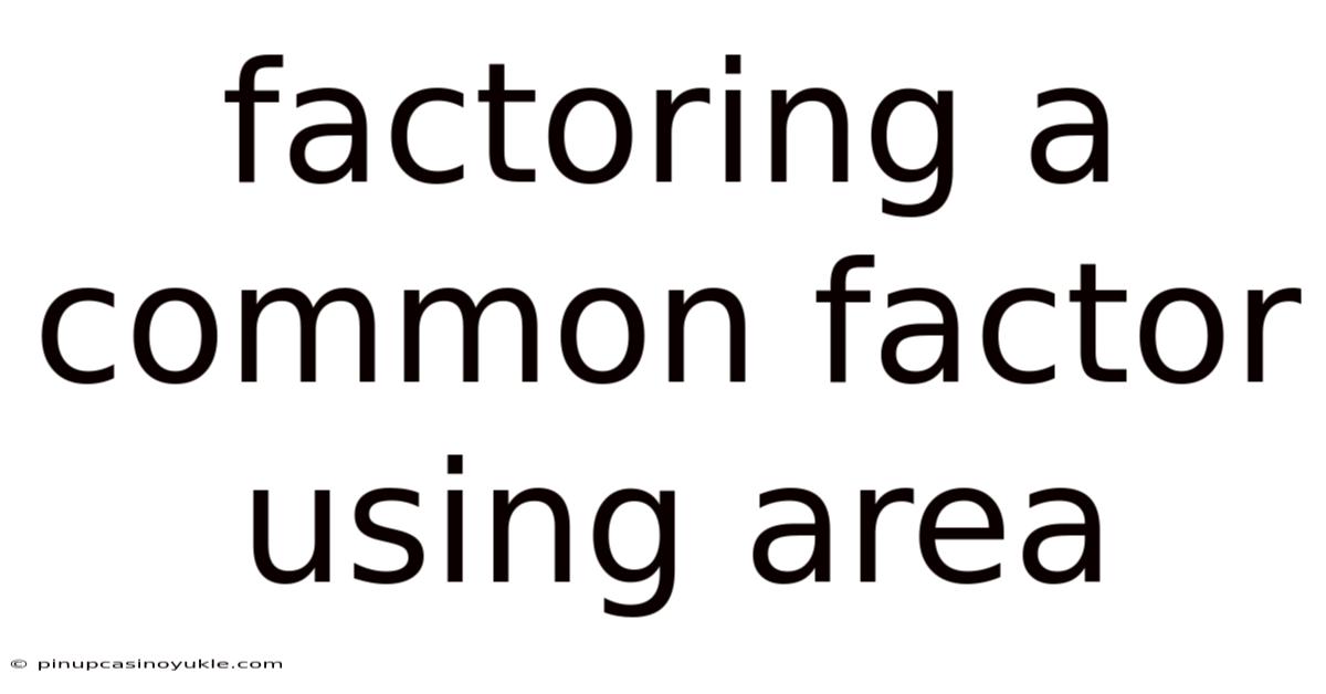 Factoring A Common Factor Using Area