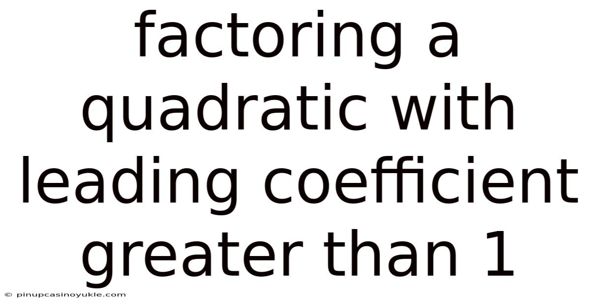 Factoring A Quadratic With Leading Coefficient Greater Than 1