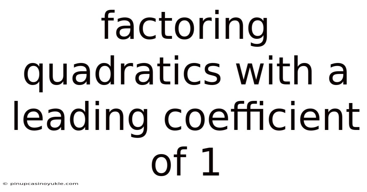 Factoring Quadratics With A Leading Coefficient Of 1