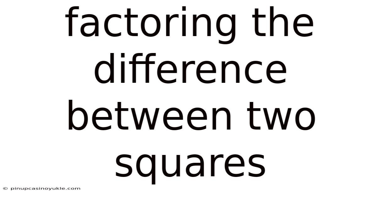Factoring The Difference Between Two Squares