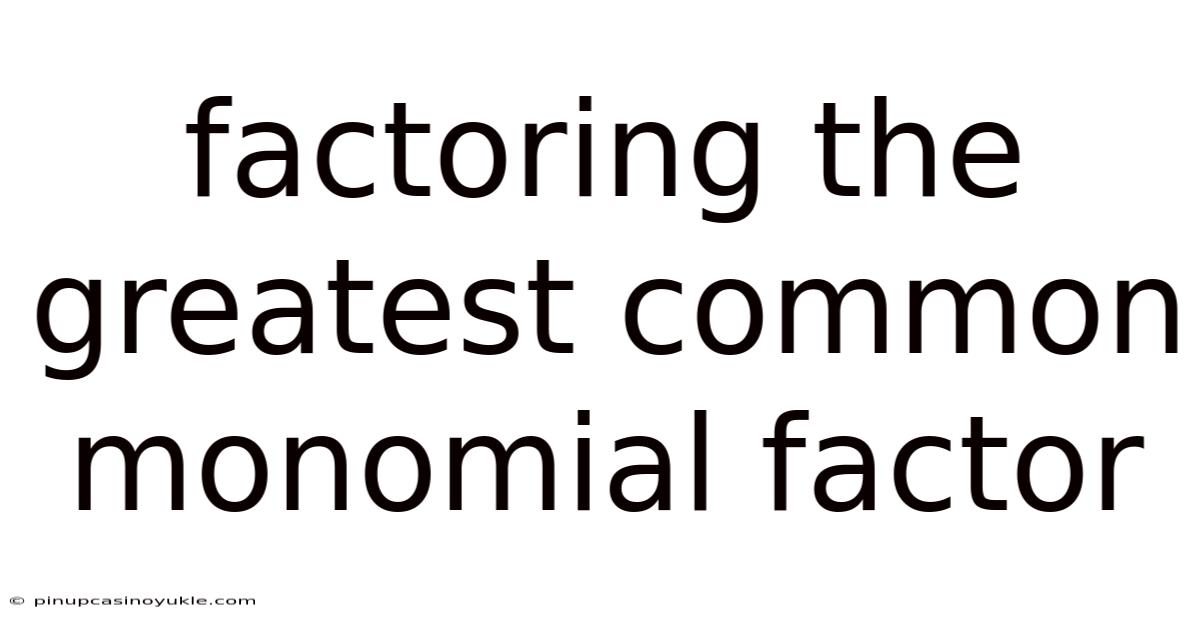 Factoring The Greatest Common Monomial Factor