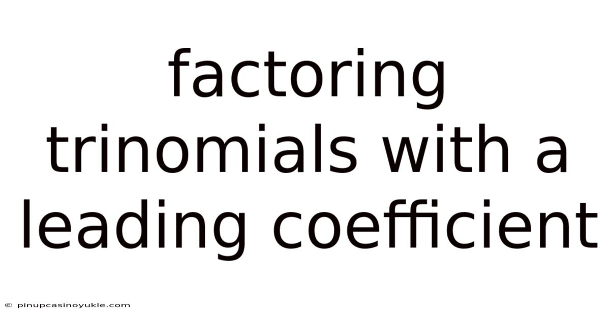 Factoring Trinomials With A Leading Coefficient