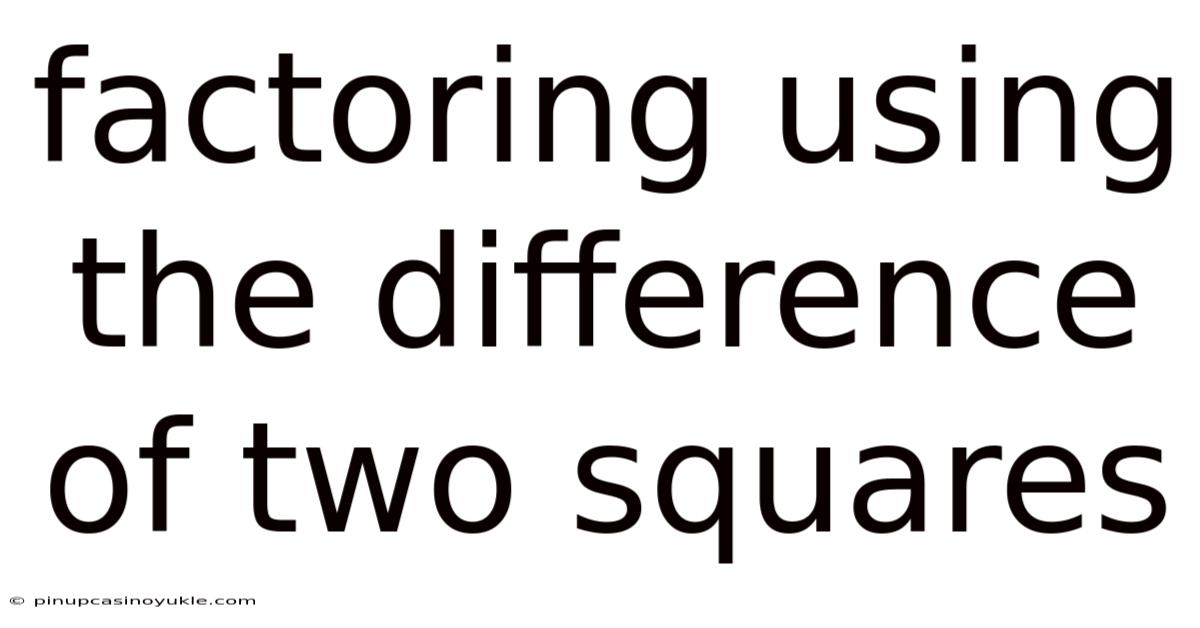 Factoring Using The Difference Of Two Squares