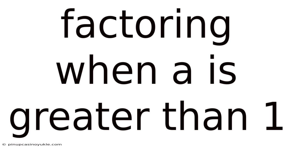 Factoring When A Is Greater Than 1