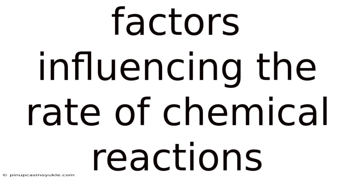 Factors Influencing The Rate Of Chemical Reactions