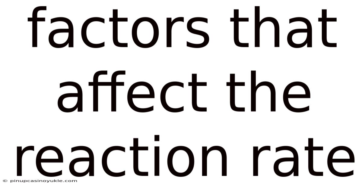 Factors That Affect The Reaction Rate