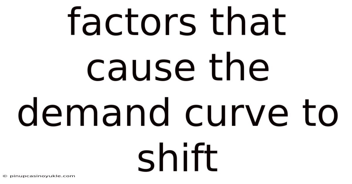 Factors That Cause The Demand Curve To Shift