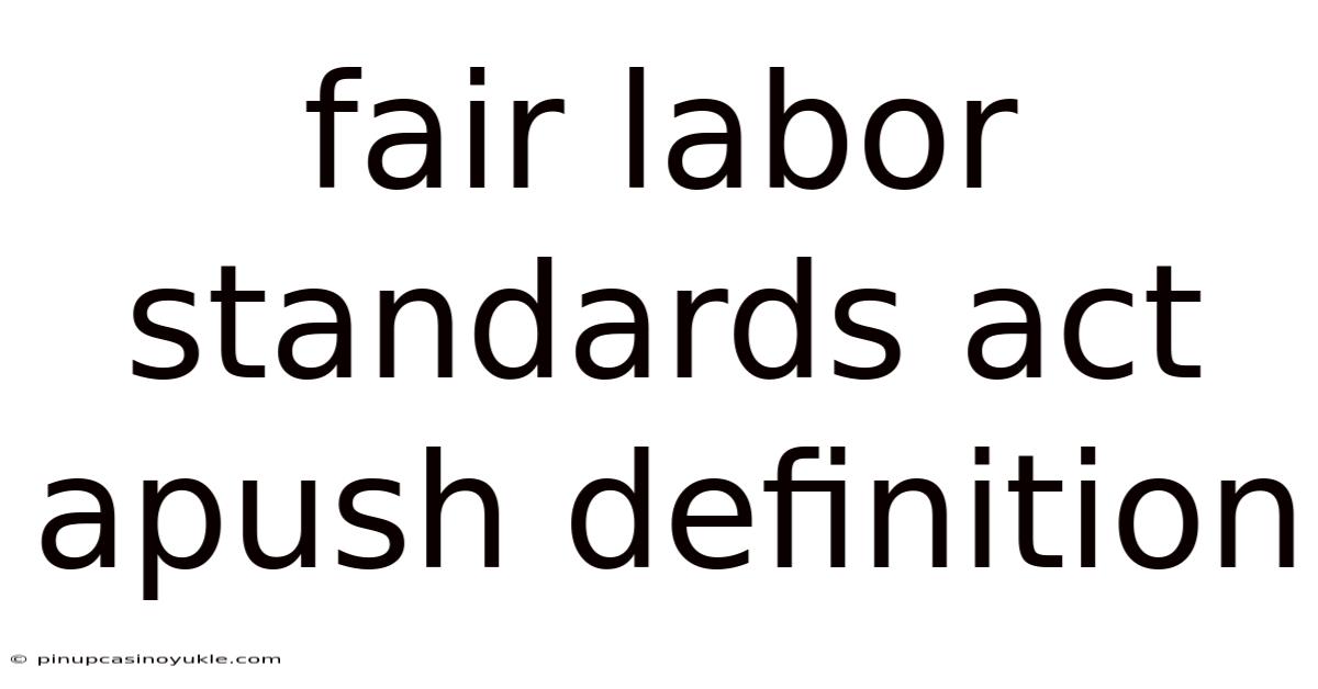 Fair Labor Standards Act Apush Definition