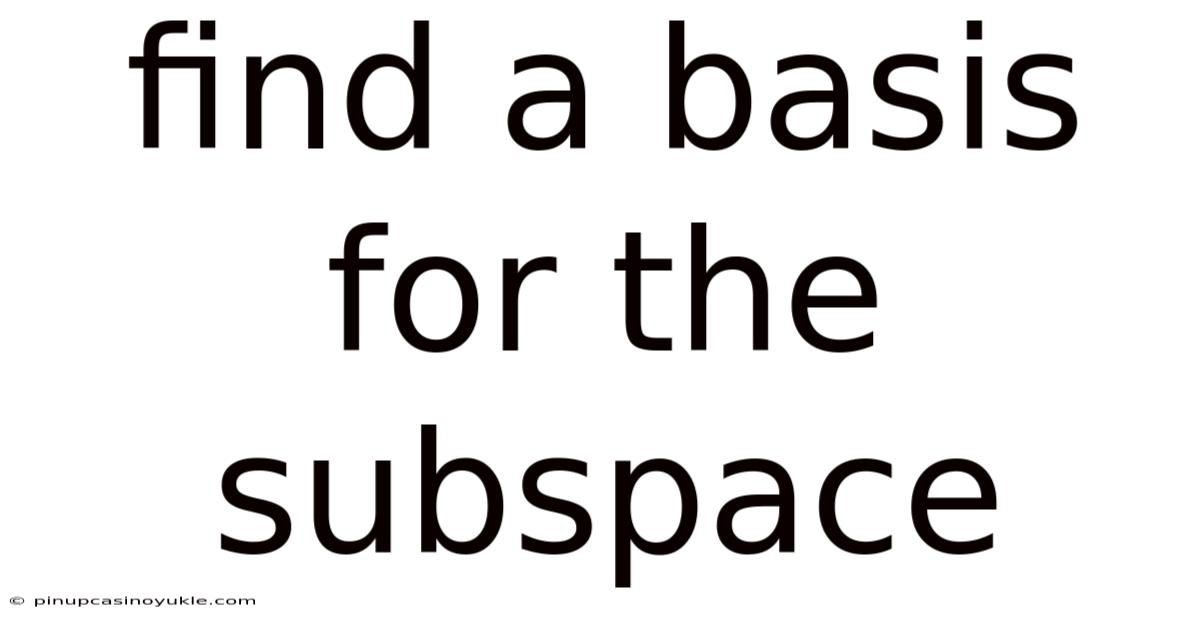 Find A Basis For The Subspace