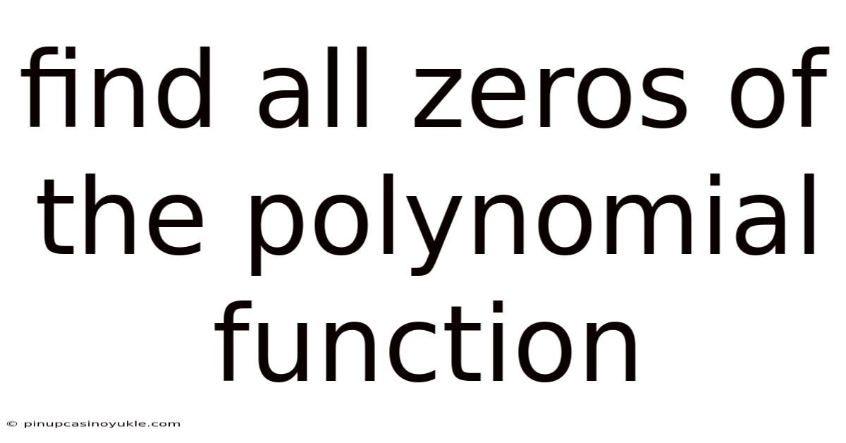 Find All Zeros Of The Polynomial Function