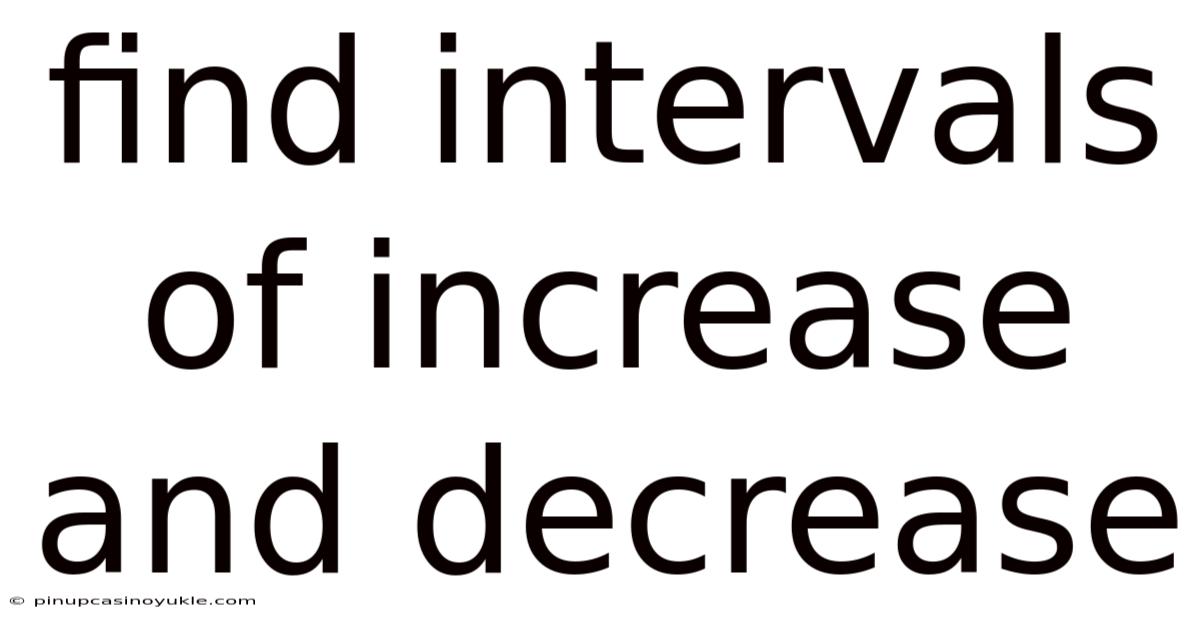 Find Intervals Of Increase And Decrease