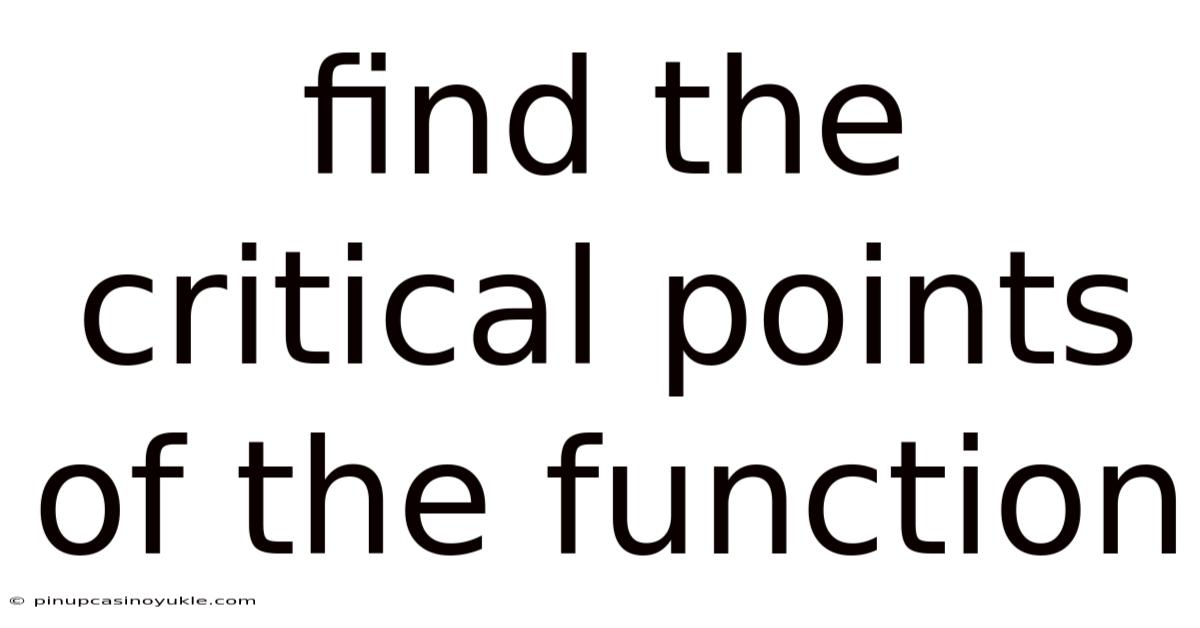 Find The Critical Points Of The Function
