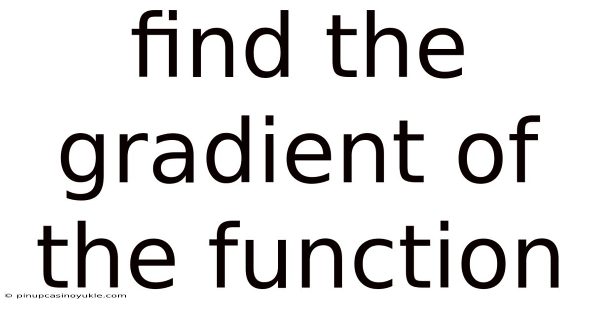 Find The Gradient Of The Function