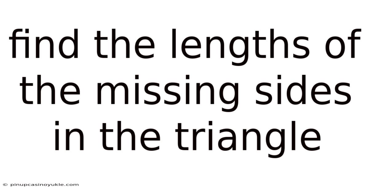 Find The Lengths Of The Missing Sides In The Triangle