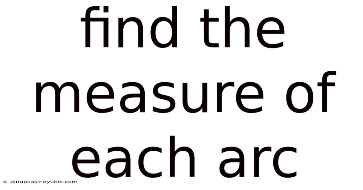 Find The Measure Of Each Arc