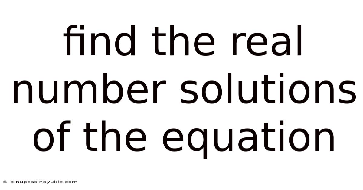 Find The Real Number Solutions Of The Equation