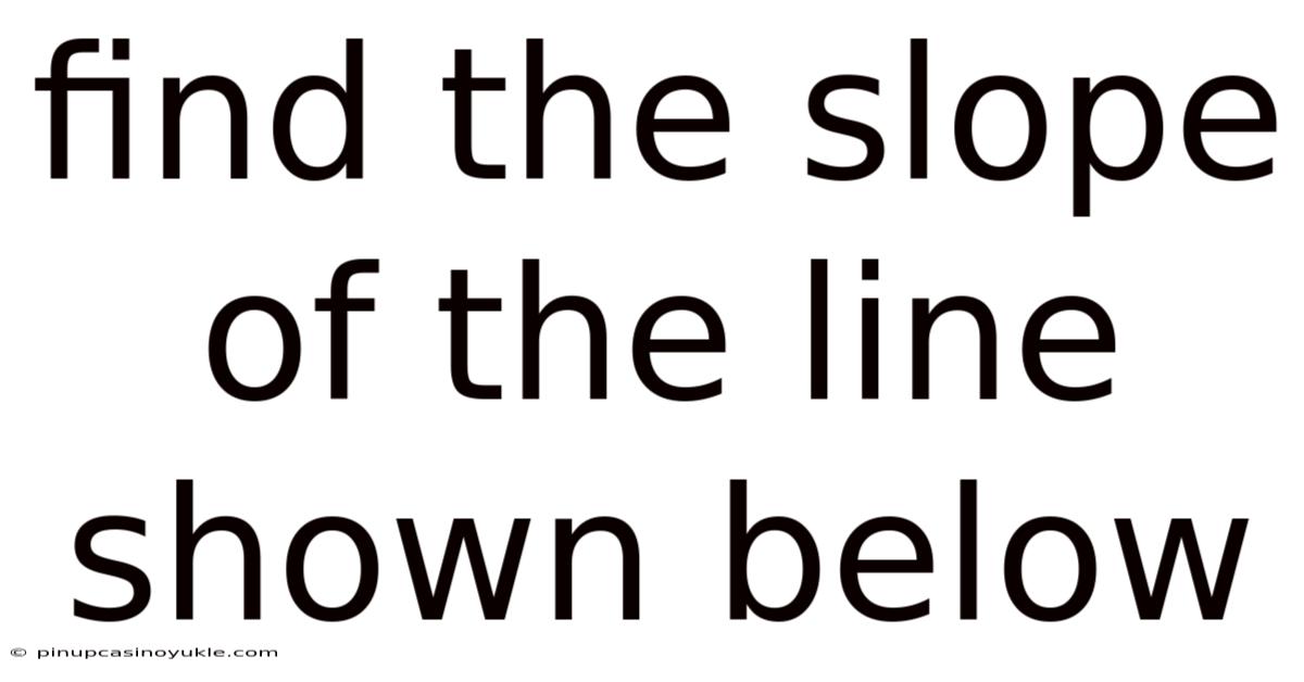 Find The Slope Of The Line Shown Below