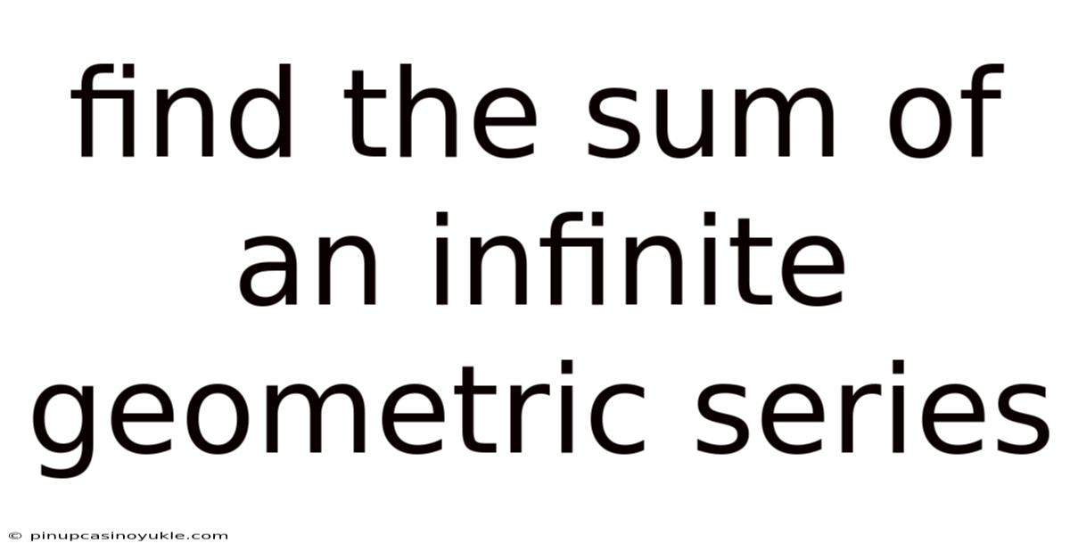 Find The Sum Of An Infinite Geometric Series