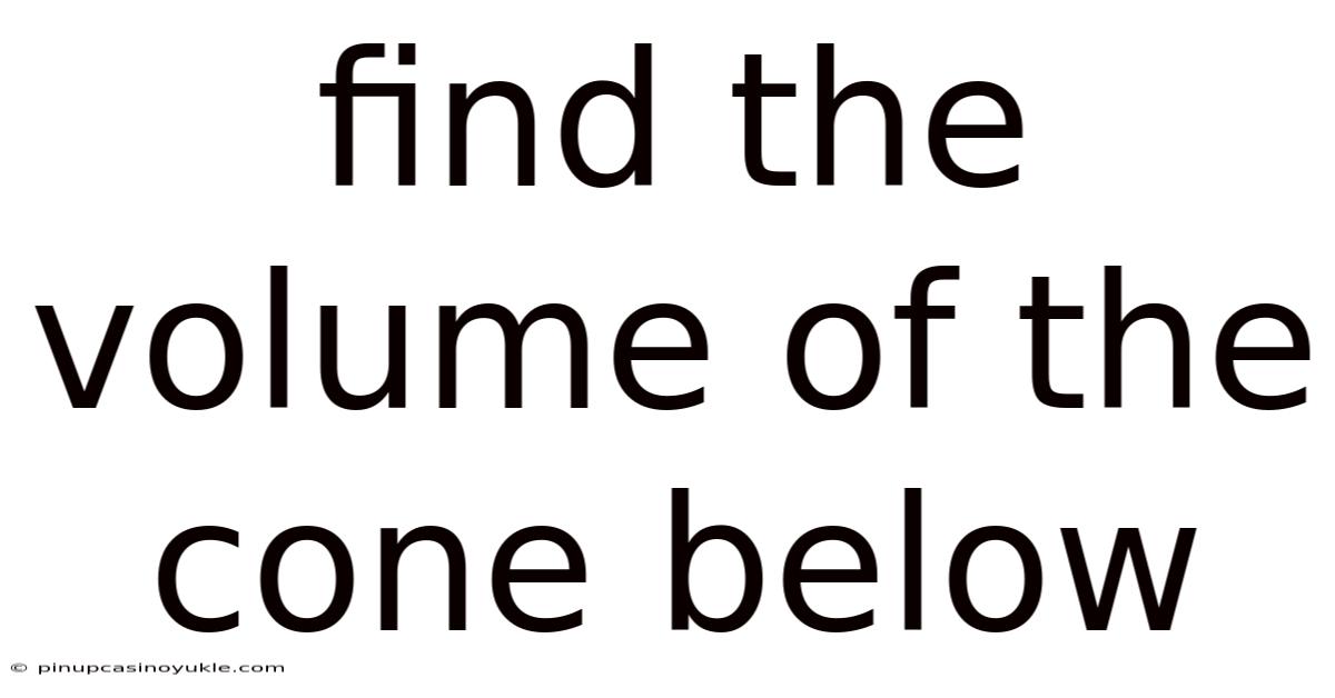 Find The Volume Of The Cone Below