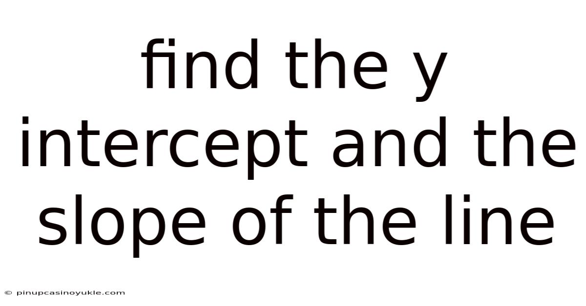 Find The Y Intercept And The Slope Of The Line