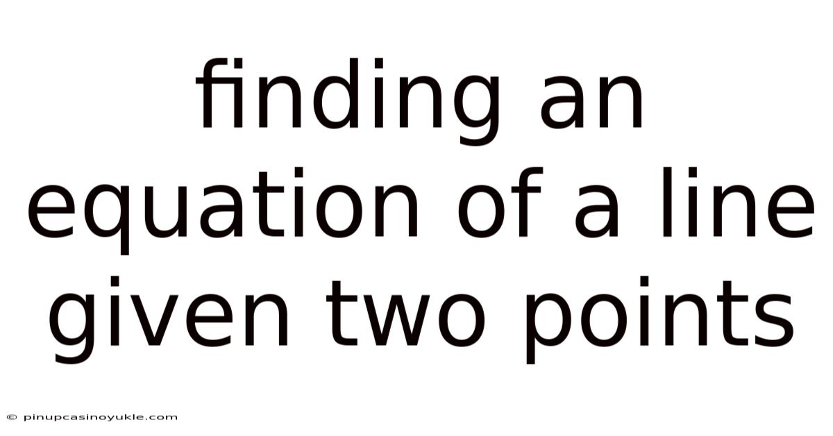 Finding An Equation Of A Line Given Two Points