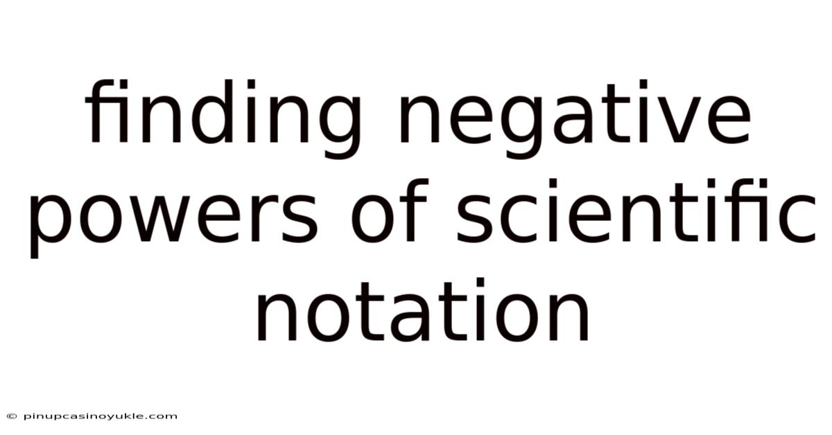 Finding Negative Powers Of Scientific Notation