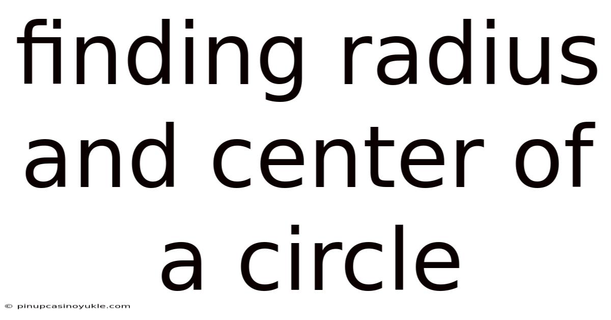 Finding Radius And Center Of A Circle