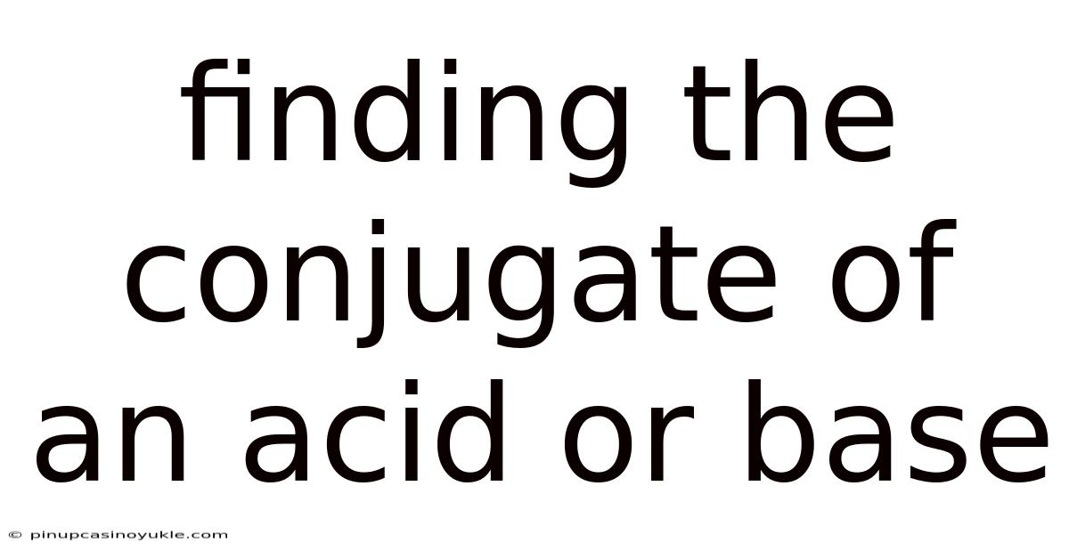 Finding The Conjugate Of An Acid Or Base
