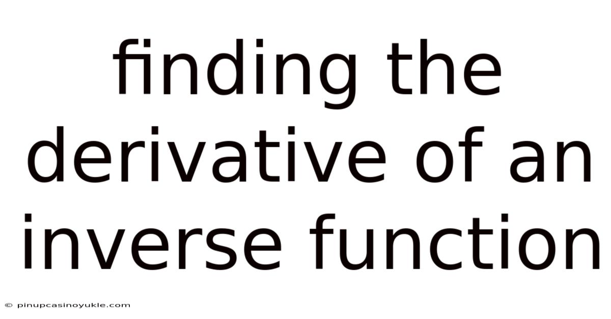 Finding The Derivative Of An Inverse Function