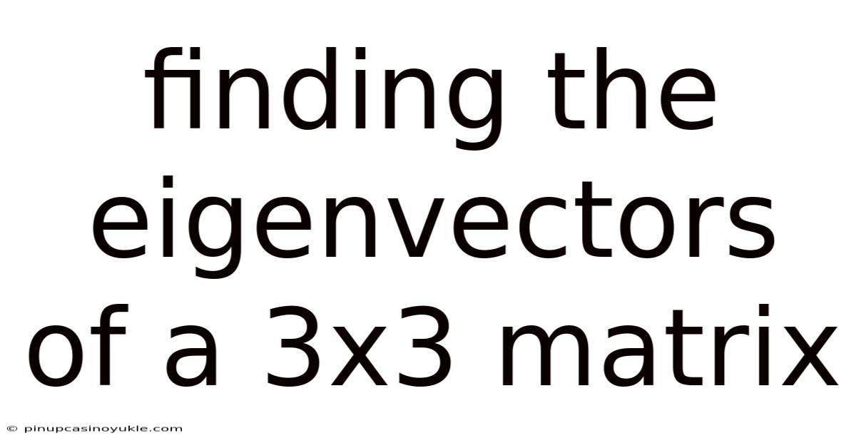 Finding The Eigenvectors Of A 3x3 Matrix