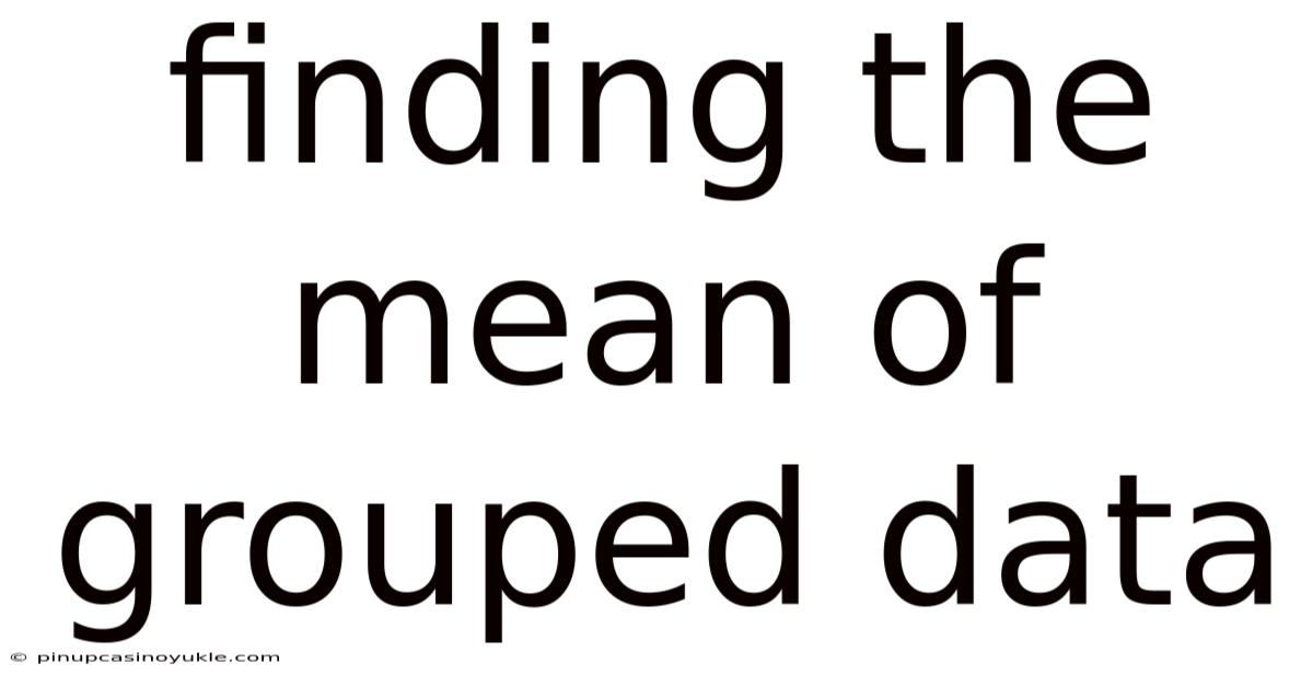 Finding The Mean Of Grouped Data