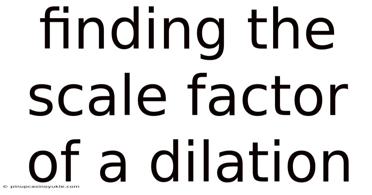 Finding The Scale Factor Of A Dilation