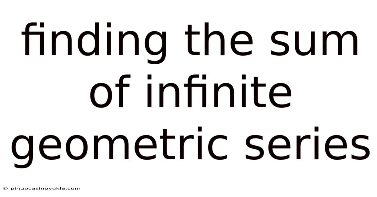 Finding The Sum Of Infinite Geometric Series