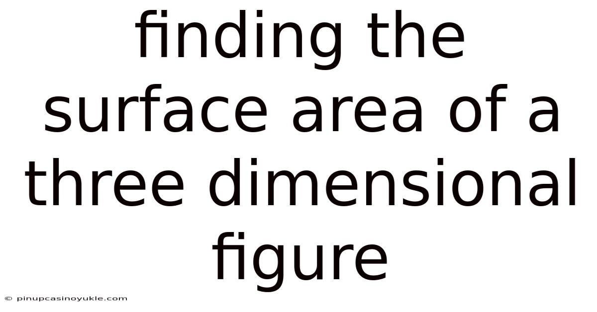 Finding The Surface Area Of A Three Dimensional Figure