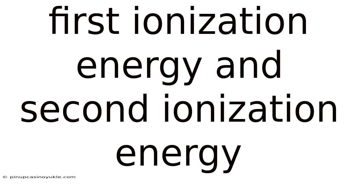 First Ionization Energy And Second Ionization Energy