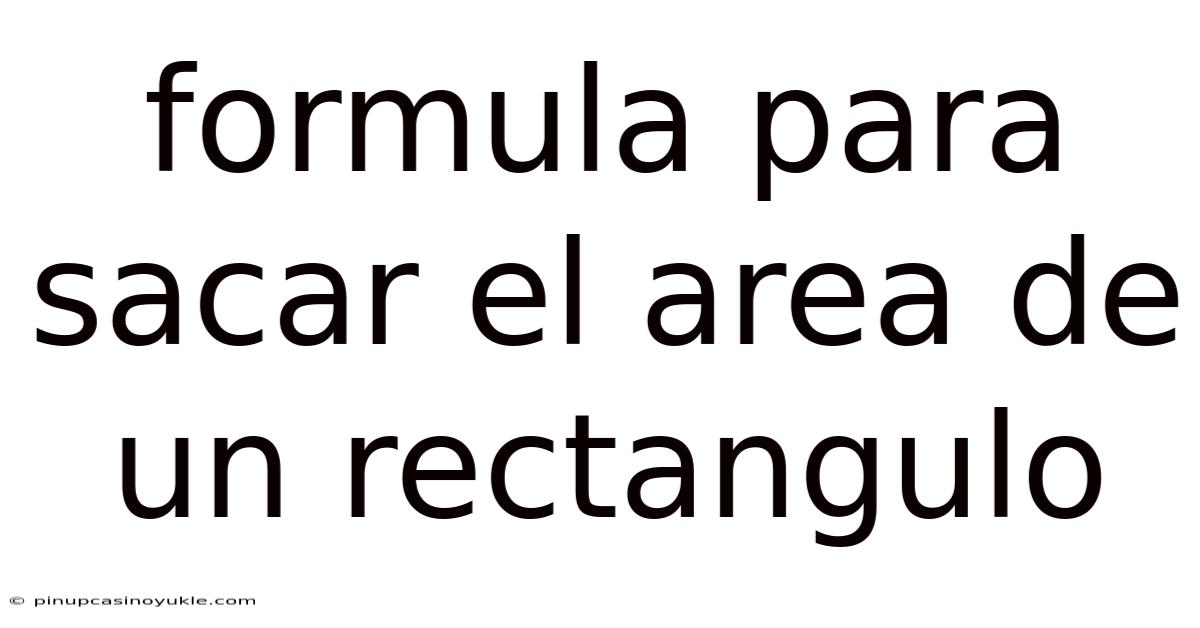 Formula Para Sacar El Area De Un Rectangulo