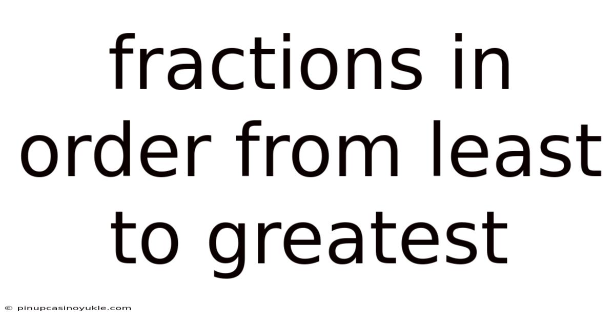 Fractions In Order From Least To Greatest