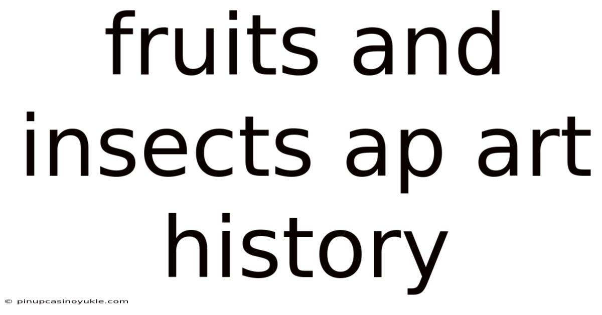 Fruits And Insects Ap Art History